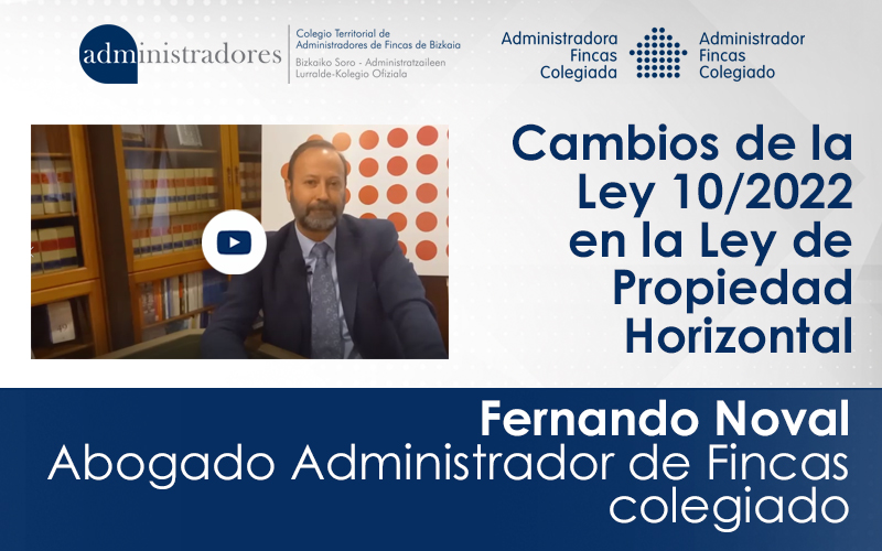 Fernando Noval, Abogado Administrador de Fincas colegiado repasa los cambios introducidos por la Ley 10/2022 del 14 de junio en la Ley de Propiedad Horizontal