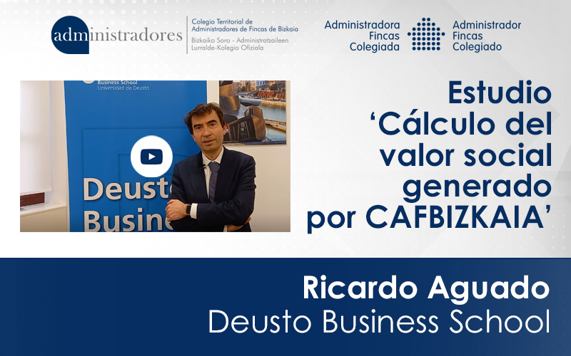 Ricardo Aguado nos pone al día del estudio que desarrolla Deusto Business School para CAFBIZKAIA sobre el ‘Cálculo del valor social generado por el Colegio Oficial de Administradores de Fincas de Bizkaia’