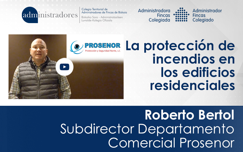 Roberto Bertol, Subdirector del Departamento Comercial de Prosenor nos habla de la protección de incendios en edificios residenciales. ‘Las instalaciones no suponen grandes inconvenientes ni el mantenimiento es muy costoso’