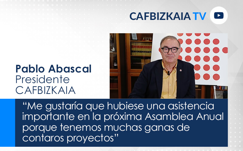 Pablo Abascal, Presidente de CAFBIZKAIA.  “Me gustaría que hubiese una asistencia importante en la próxima Asamblea Anual porque tenemos muchas ganas de contaros proyectos”
