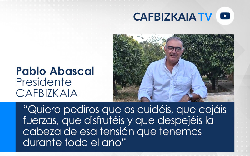 Pablo Abascal, Presidente de CAFBIZKAIA.  “Quiero pediros que os cuidéis, que cojáis fuerzas, que disfrutéis y que despejéis la cabeza de esa tensión que tenemos durante todo el año”